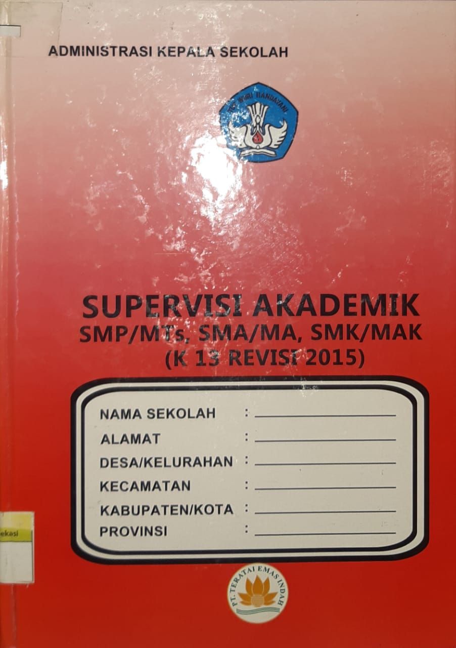 Sampul administrasi kepala sekolah supervisi akademik smp/mts, sma/ma, smk/mak (k 13 revisi 2015) / editor, Fajar S. Suharto