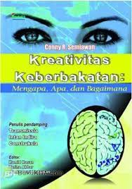 Sampul Kreativitas keberbakatan :  Mengapa, Apa, dan Bagaimana / Conny R. Semiawan