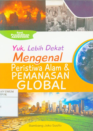 Sampul Yuk, Lebih Dekat Mengenal Peristiwa Alam dan Pemanasan Global / Bambang Joko Susilo