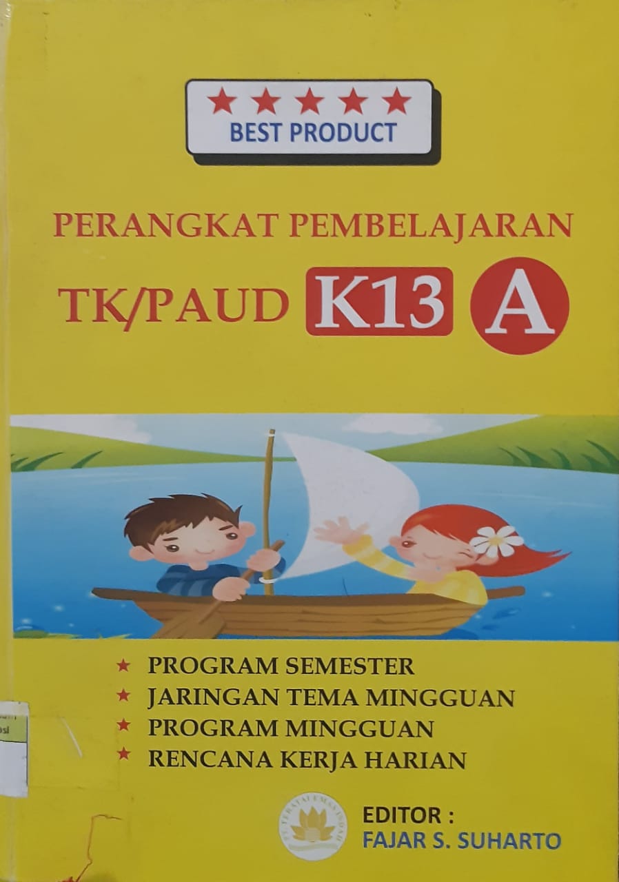 Sampul perangkat pembelajaran tk/paud k13 a :  program semester, jaringan tema mingguan, program mingguan, rencana kerja harian / editor, Fajar S. Suharto