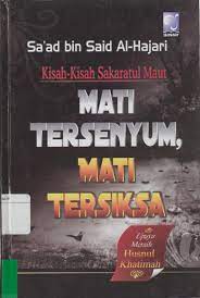 Sampul Kisah-kisah sakaratul maut mati tersenyum, mati tersiksa upaya meraih husnul khatimah / Saad Said Al-Hajary