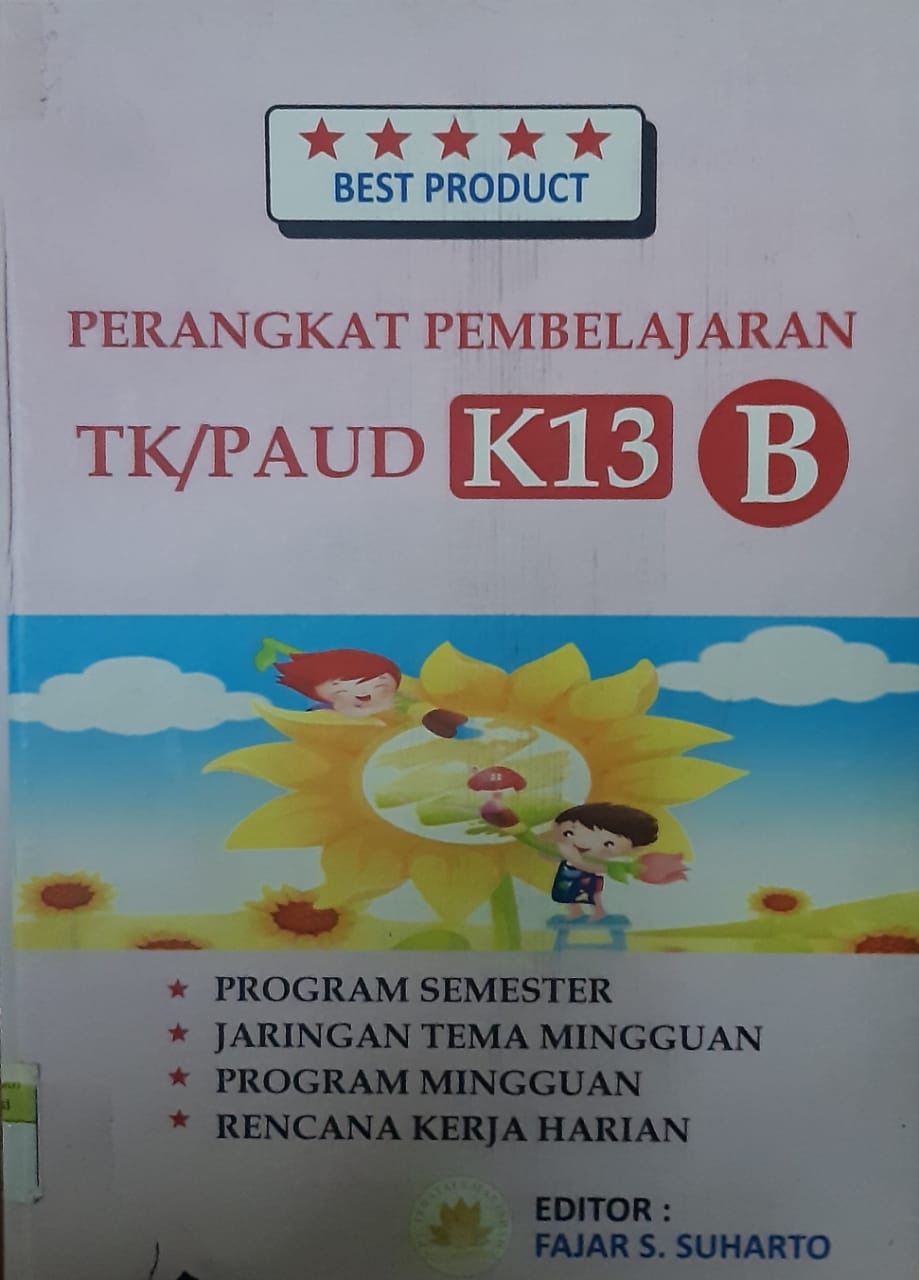 Sampul perangkat pembelajaran tk/paud k13 b :  program semester, jaringan tema mingguan, program mingguan, rencana kerja harian / editor, Fajar S. Suharto