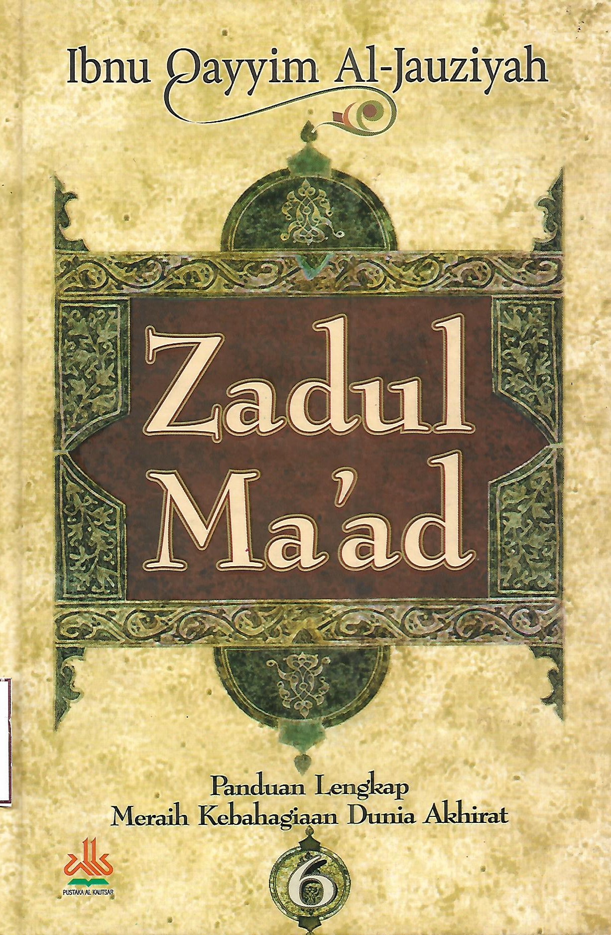 Sampul Zadul Ma'ad 6 :  Panduan Lengkap Meraih Kebahagiaan Dunia Akhirat / Ibnu Qayyim Al-Jauziyah