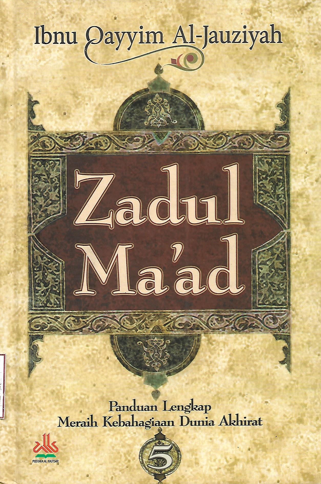 Sampul Zadul Ma'ad 5 :  Panduan Lengkap Meraih Kebahagiaan Dunia Akhirat / Ibnu Qayyim Al-Jauziyah