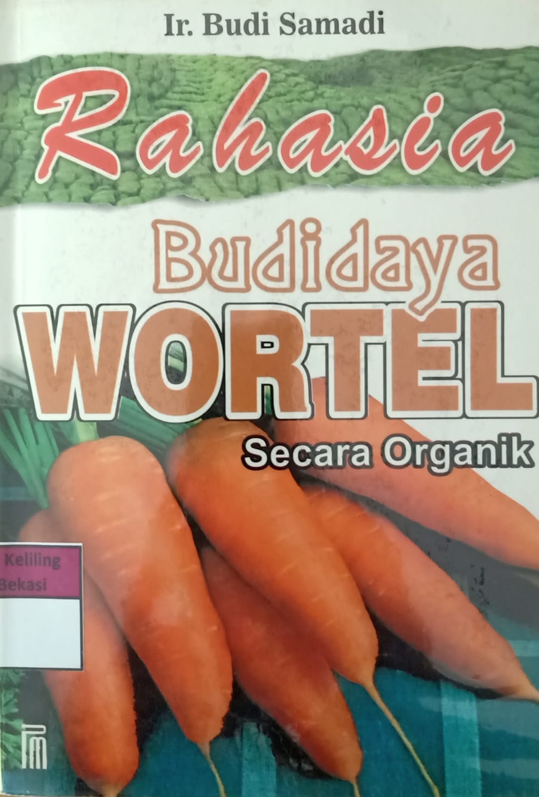 Sampul Rahasia budidaya wortel :  Sistem organik / Ir. Budi Samadi