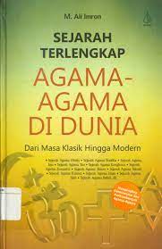 Sampul Sejarah terlengkap Agama-Agama di Dunia dari masa klasik hingga modern / M. Ali Imron