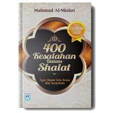 Sampul 400 Kesalahan Dalam Shalat :  Agar shalat kita benar dan berpahala / Mahmud Al-Mishri
