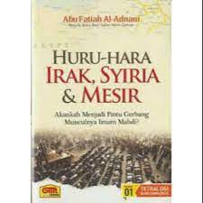 Sampul Huru-Hara Irak, Syiria, dan Mesir :  Akankah menjadi pintu gerbang munculnya imam mahdi / Abu Fatiah Al Adnani