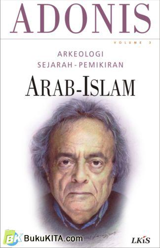 Sampul Arkeologi Sejarah-Pemikiran Arab-Islam volume 3 / Adonis