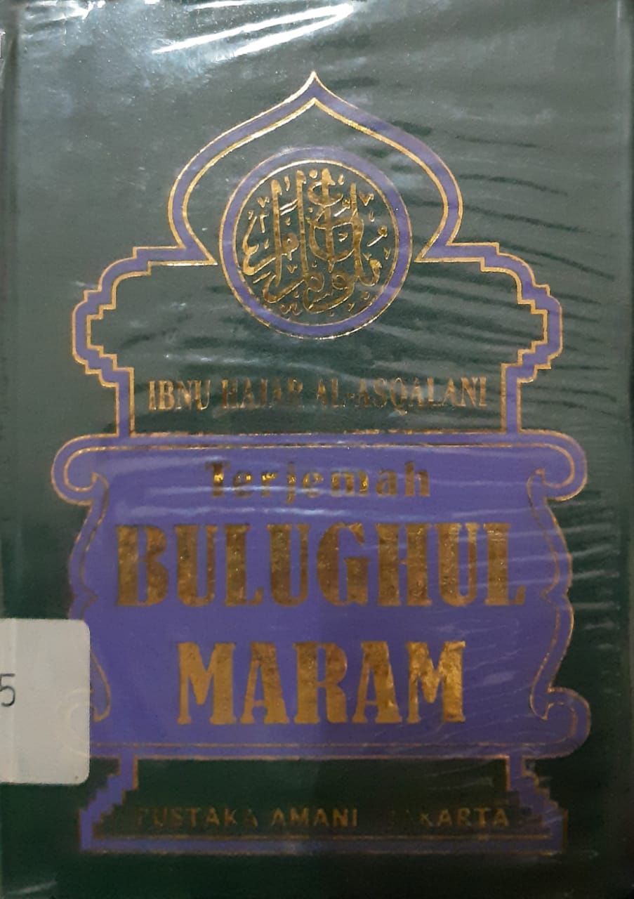 Sampul Terjemah bulughul maram dan penjelasannya :  koleksi hadis-hadis hukum / Ibnu Hajar al-Asqalani; penerjemah, Achmad Sunarto