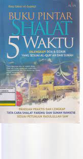 Sampul Buku Pintar Shalat 5 Waktu Dilengkapi Doa & Dzikir Yang Sesuai Al-Qur'an dan Sunnah :  Panduan Praktis & Lengkap Tatacara Shalat Fardhu dan Sunah Rawatib Sesuai Petunjuk Rasulullah SAW / Ibnu Umar el-Syamsi