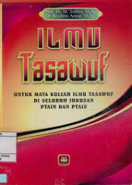 Sampul Ilmu tasawuf :  Untuk mata kuliah ilmu tasawuf di seluruh jurusan PTAIN dan PTAIS / M. Solihin
