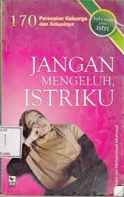 Sampul Jangan Mengeluh, Istriku :  170 Persoalan Keluarga dan Solusinya / Nabil bin Muhammad Mahmud