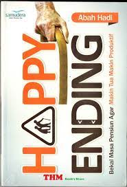 Cover Happy Ending :  Bekal masa pensiun agar makin tua makin produktif / Abah hadi
