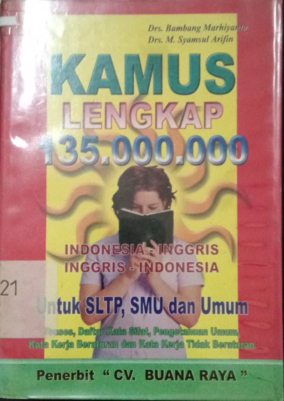 Sampul Kamus lengkap 135.000.000 :  Indonesia -Inggris, Iggris - Indonesia  untuk SLTP, SMU, dan Umum / Bambang Maryanto, Syamsul Arifin