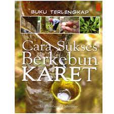 Sampul Buku terlengkap cara sukses berkebun karet / Bambang Cahyono