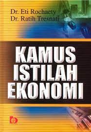 Sampul Kamus Istilah Ekonomi / Eti Rochaety, Ratih Tresnati