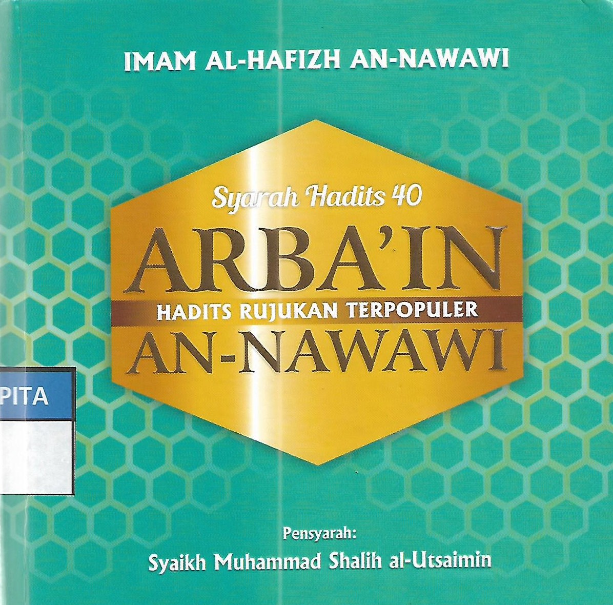 Sampul Syarah Hadist 40 Arba'in Hadist Rujukan Terpopuler An-Nawawi / Imam al- Hafizh An-Nawawi