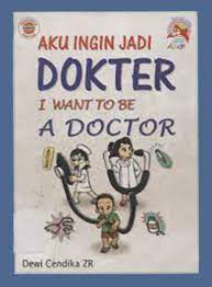 Sampul Aku Ingin Jadi Dokter :  I Want to Be A Doctor / Dewi Cendika ZR