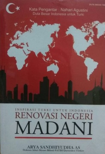 Sampul Renovasi negeri madani : inspirasi turki untuk indonesia / Arya Sandhiyuda AS; tata letak dan desain cover, Dimas Sucipta