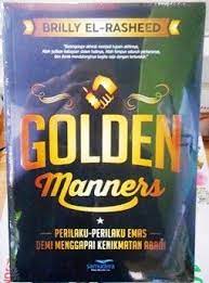 Sampul Golden Manners :  Perilaku-perilaku Emas Demi Menggapai Kenikmatan Abadi / Brilly El Rasheed