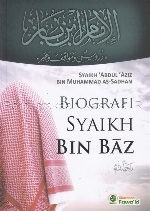 Sampul Biografi Syaikh bin Baz / Syaikh 'Abdul' Aziz bin Muhammad As-Sadhan ; penerjemah, Nugraha Waluya; editor, Ruslan Nurhadi