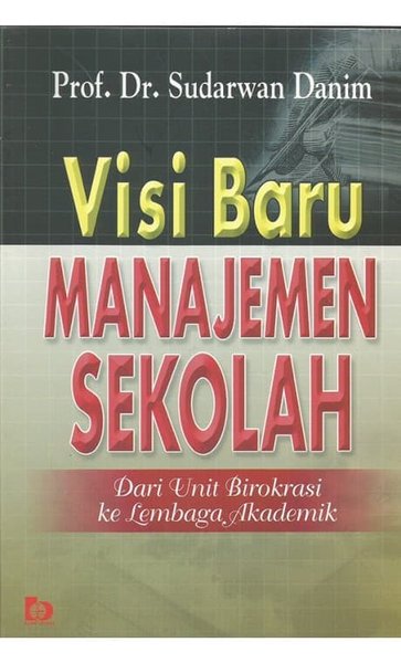 Sampul Visi baru manajemen sekolah :  dari unit birokrasi kelembagaan akademik / Sudarwan Damim
