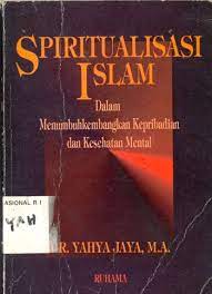 Sampul Spiritualisasi Islam :  dalam menumbuhkembangkan kepribadian [dan] kesehatan mental / Yahya Jaya