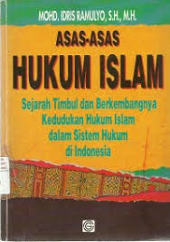 Sampul Asas-Asas Hukum Islam :  Sejarah Timbul Dan Berkembangnya Kedudukan Hukum Islam Dalam Sistem Hukum Di Indonesia. / Mohd. Idris Ramulyo