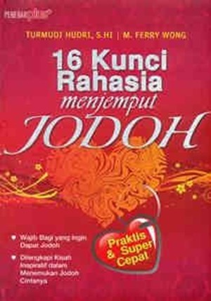 Sampul 16 kunci rahasia menjemput jodoh / Turmudi Hudri, M. Ferry Wong, ;penyunting naskah, E. Matanto