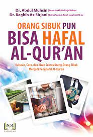 Sampul Orang Sibuk Pun Bisa Hafal Qur'an :  Rahasia, cara dan kisah sukses orang-orang sibuk menjadi penghafal Al-Qur'an / Abdul Muhsin, Raghib As- Sirjani ; penerjemah, Umar Mujtahid; penyunting, Muhammad Syakir Matshur