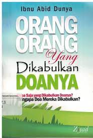 Sampul Orang-Orang Yang Dikabulkan Doanya :  Siapa Saja Yang Dikabulkan Doanya? Mengapa Dos Mereka Dikabulkan? / Ibnu Abid Dunya