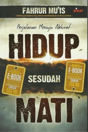Cover Hidup sesudah mati :  Perjalanan menuju akhirat / Fahrur Mu'is