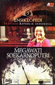 Sampul ensiklopedi presiden republik Indonesia : Megawati Soekarnoputri / Ade Ma'ruf