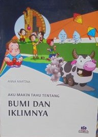 Sampul Aku makin tahu tentang bumi dan iklimnya / Anna Martina; editor, Eko Praptanto