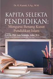 Sampul Kapita selekta pendidikan :  Mengurai Benang Kusut Pendidikan Islam / Kurnali