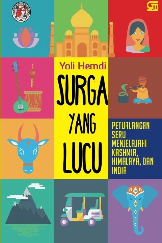 Sampul Surga yang Lucu :  Petualangan Seru Menjelajahi Kashmir, Himalaya, & India / Yoli Hemdi