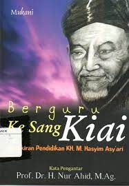 Sampul Berguru ke Sang Kiai :  Pemikiran Pendidikan KH. M. Hasyim Asy'ari / Mukani