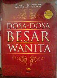 Sampul Dosa-dosa besar wanita :  Agar dosa tampak di pelupuk mata, lalu anda menjauhinya / Syaikh Muhammad Ahmad Ash-Shayim