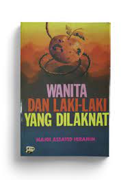 Sampul Wanita dan laki-laki yang dilaknat / Majdi Assayid Ibrahim ; penterjemah, Abu Abdillah Almansyur ; penyunting, Juariah Muhammad