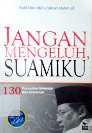 Cover Jangan Mengeluh, Suamiku :  130 Persoalan keluarga dan solusinya / Nabil bin Muhammad Mahmud