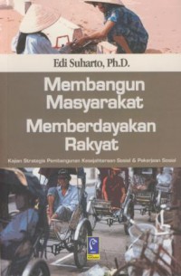 Sampul Membangun Masyarakat Memberdayakan Rakyat :  Kajian Strategis Pembangunan Kesejahteraan Sosial Dan Pekerjaan Sosial / Edi Suharto