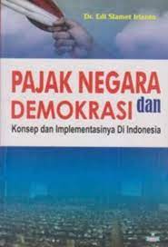 Cover Pajak Negara dan Demokrasi :  Konsep dan Implementasinya di Indonesia / Edi Slamet Irianto