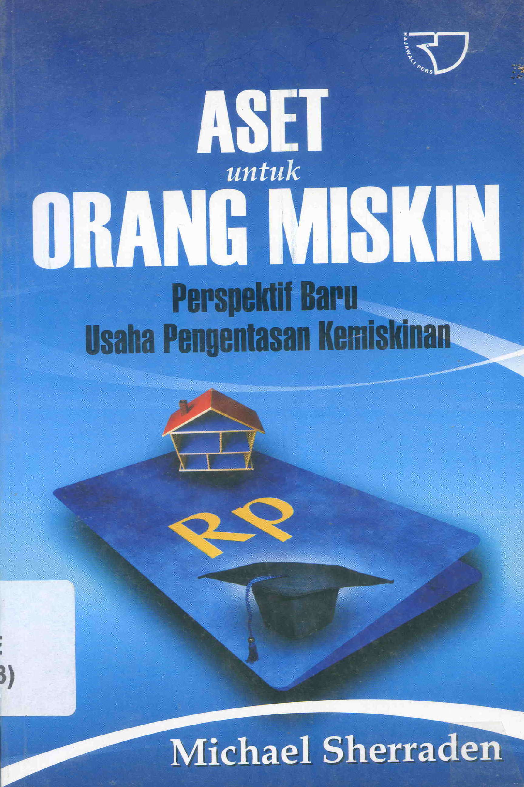 Sampul Aset untuk orang miskin :  Perspektif baru usaha pengentasan kemiskinan / Michael Sherraden; Penerjemah: Sirojuddin Abbas