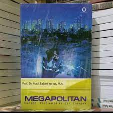 Sampul Megapolitan :  konsep, problematika, dan prospek / Hadi Sabari Yunus