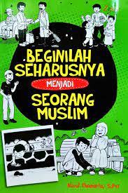 Sampul Beginilah seharusnya menjadi seorang muslim / Nurul Chomaria, S.Psi. ; penyunting, Erlina Z. Zachi, Syaiful Mujahidin H., Anisa Nur Septiana ; ilustrasi isi : Viki Dedy Irawan, Randhy Cahya W.P.