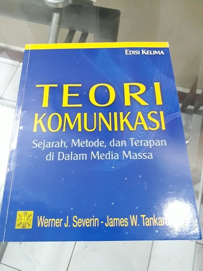 Sampul Teori Komunikasi :  Sejarah, Metode, dan Terapan di Dalam Media Massa / Werner J Severin dan James W Tankard