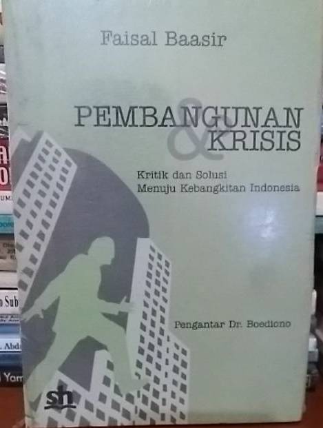 Sampul Pembangunan dan krisis :  Kritik dan solusi menuju kebangkitan Indonesia / Faisal Baasir