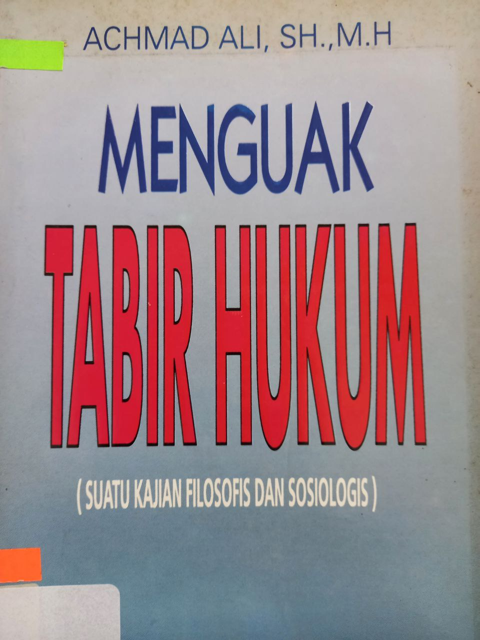 Sampul Menguak tabir hukum :  (suatu kajian filosofis dan sosiologis) / Achmad Ali