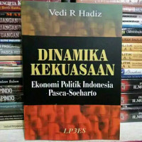 Sampul Dinamika Kekuasaan :  Ekonomi Politik Indonesia Pasca - Soeharto / Vedi R Hadiz